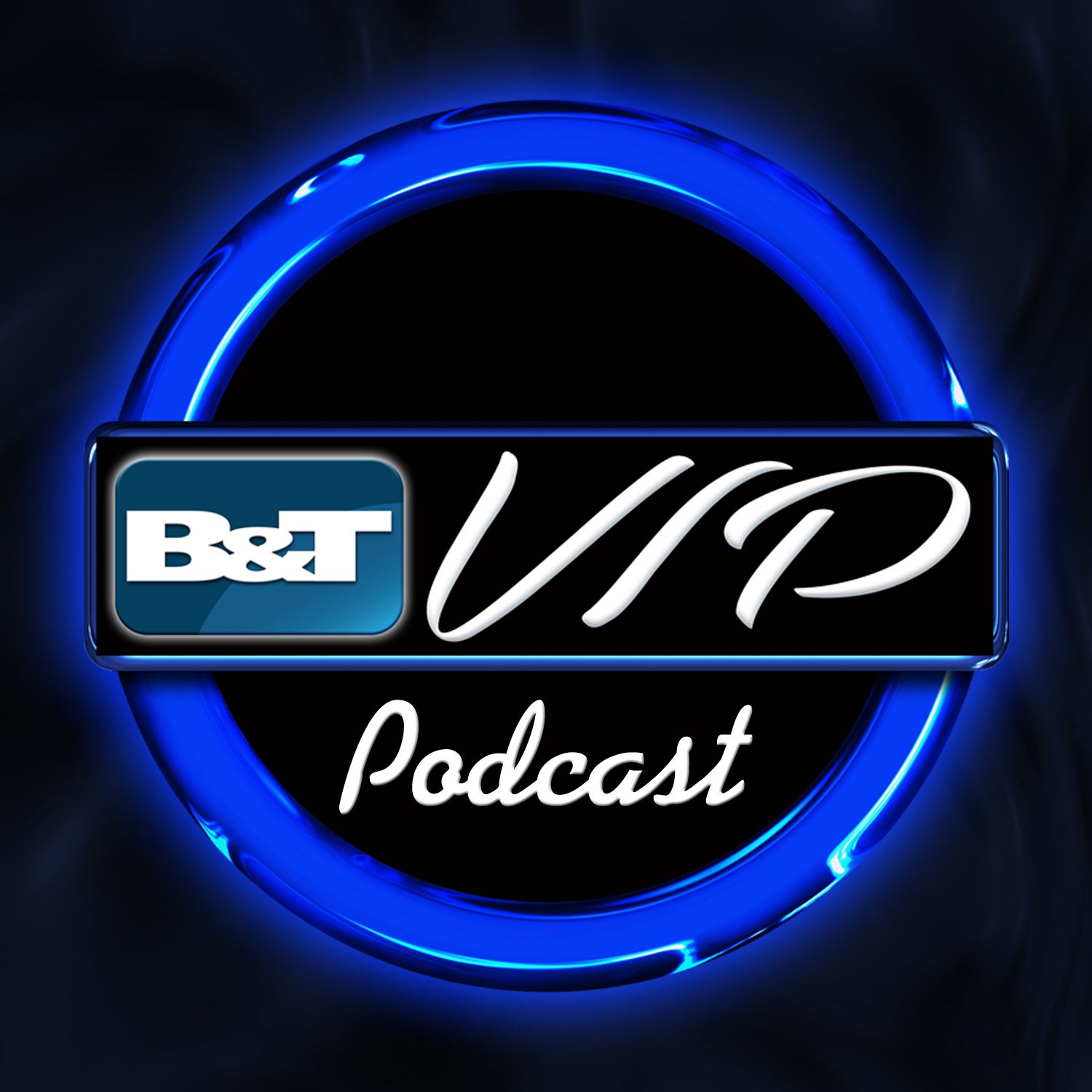 B&T VIP Podcast!